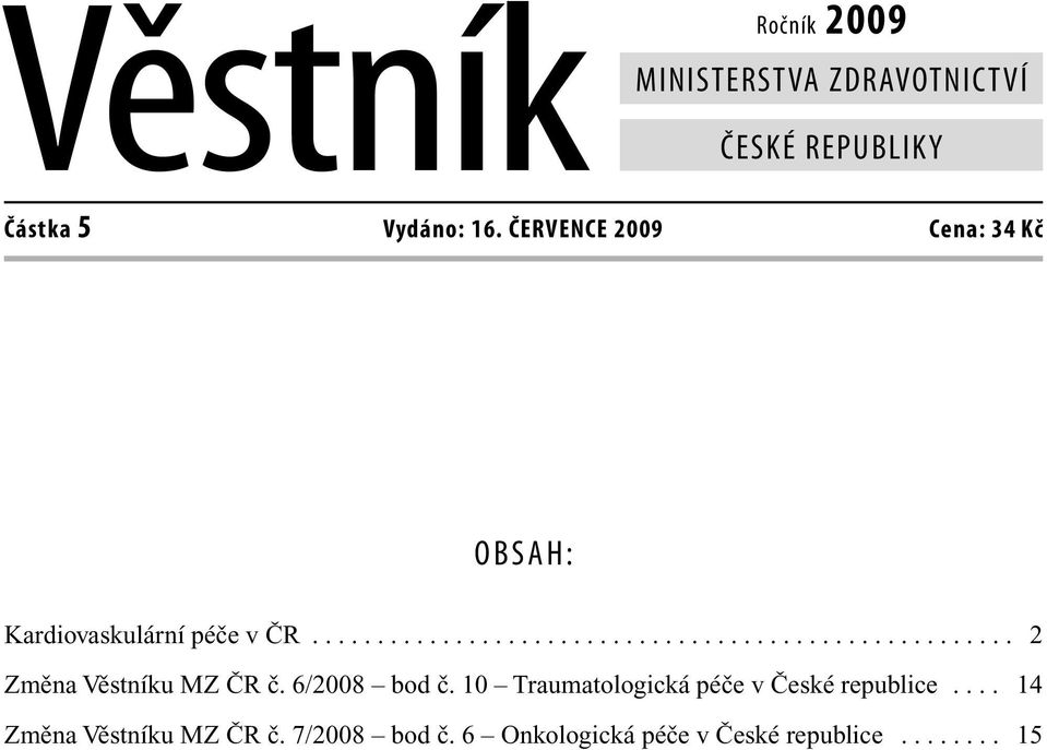 6/2008 bod č. 10 Traumatologická péče v České republice.... 14 Změna Věstníku MZ ČR č.