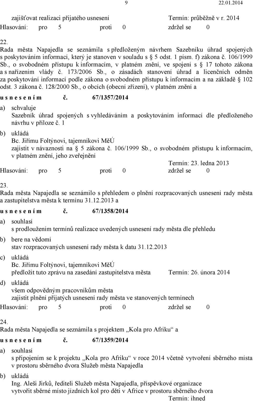 , o svobodném přístupu k informacím, v platném znění, ve spojení s 17 tohoto zákona a s nařízením vlády č. 173/2006 Sb.