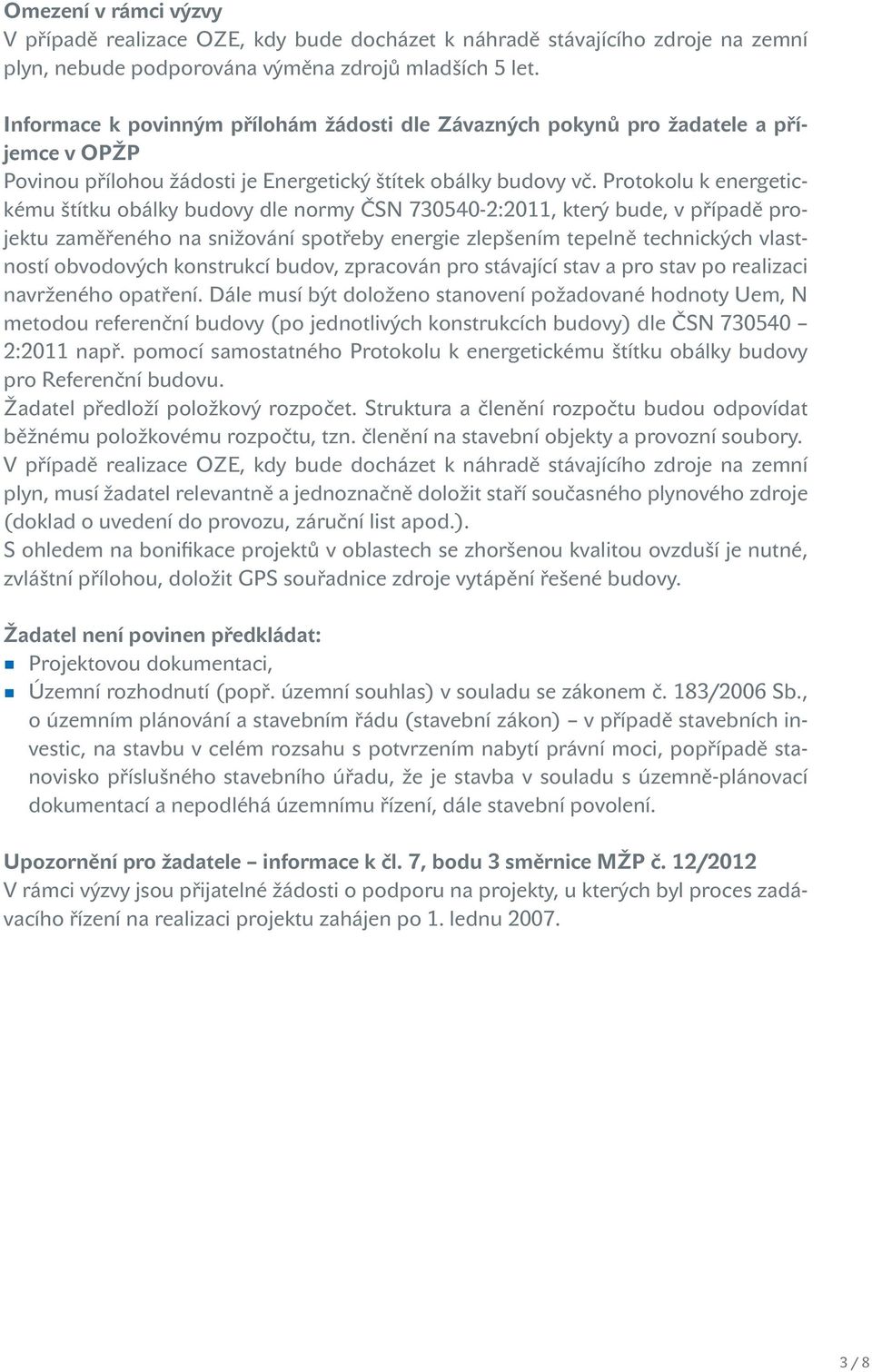 Protokolu k energetickému štítku obálky budovy dle normy ČSN 730540-2:2011, který bude, v případě projektu zaměřeného na snižování spotřeby energie zlepšením tepelně technických vlastností obvodových