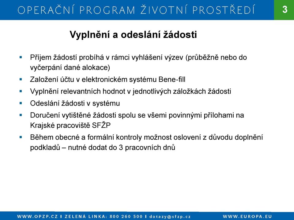 žádosti Odeslání žádosti v systému Doručení vytištěné žádosti spolu se všemi povinnými přílohami na Krajské