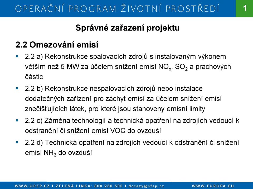 2 b) Rekonstrukce nespalovacích zdrojů nebo instalace dodatečných zařízení pro záchyt emisí za účelem snížení emisí znečišťujících látek,