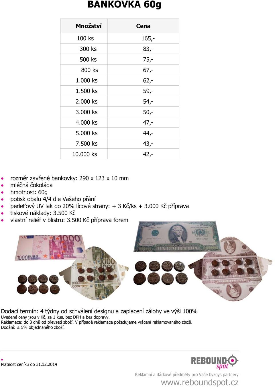 000 ks 42,- rozměr zavřené bankovky: 290 x 123 x 10 mm hmotnost: 60g potisk obalu 4/4 dle Vašeho přání