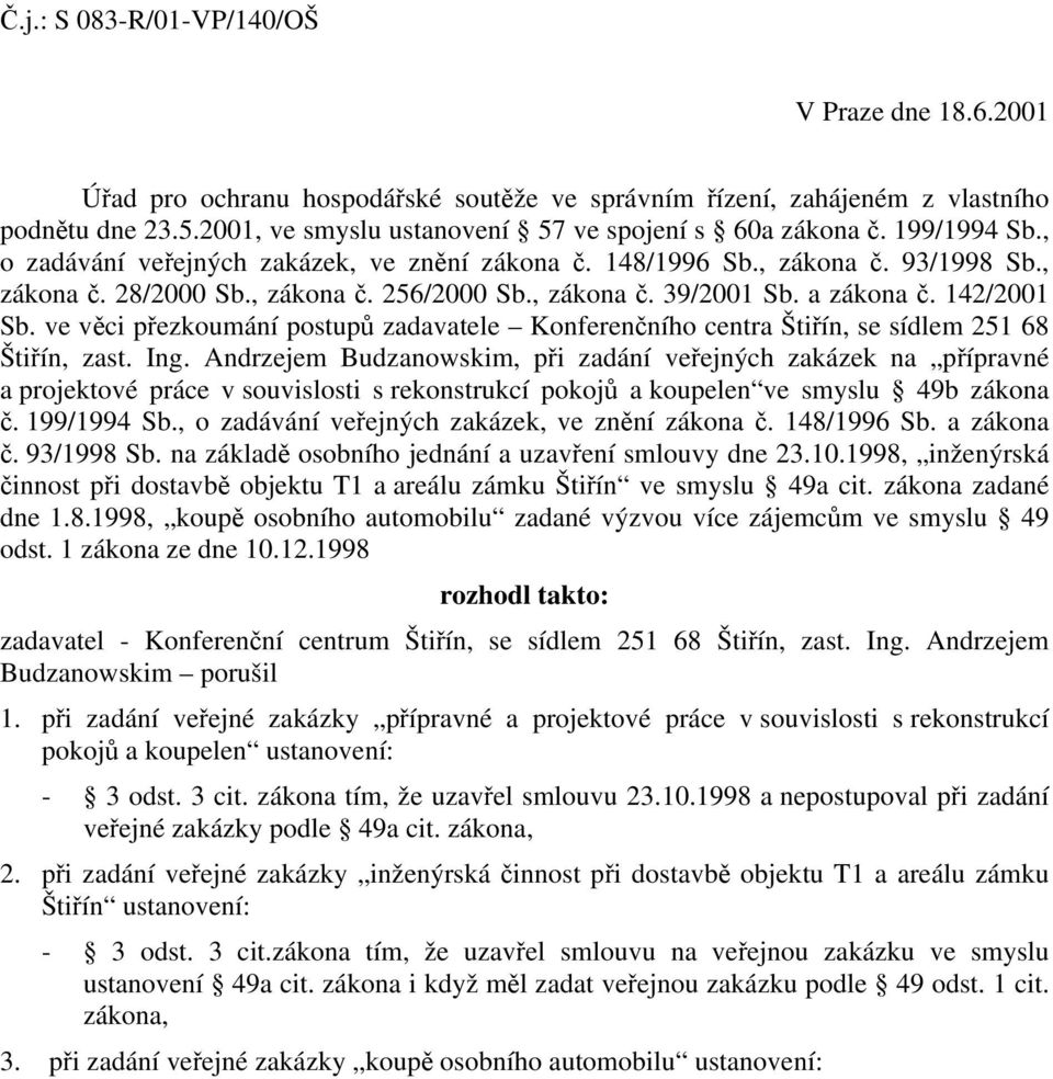 , zákona č. 39/2001 Sb. a zákona č. 142/2001 Sb. ve věci přezkoumání postupů zadavatele Konferenčního centra Štiřín, se sídlem 251 68 Štiřín, zast. Ing.