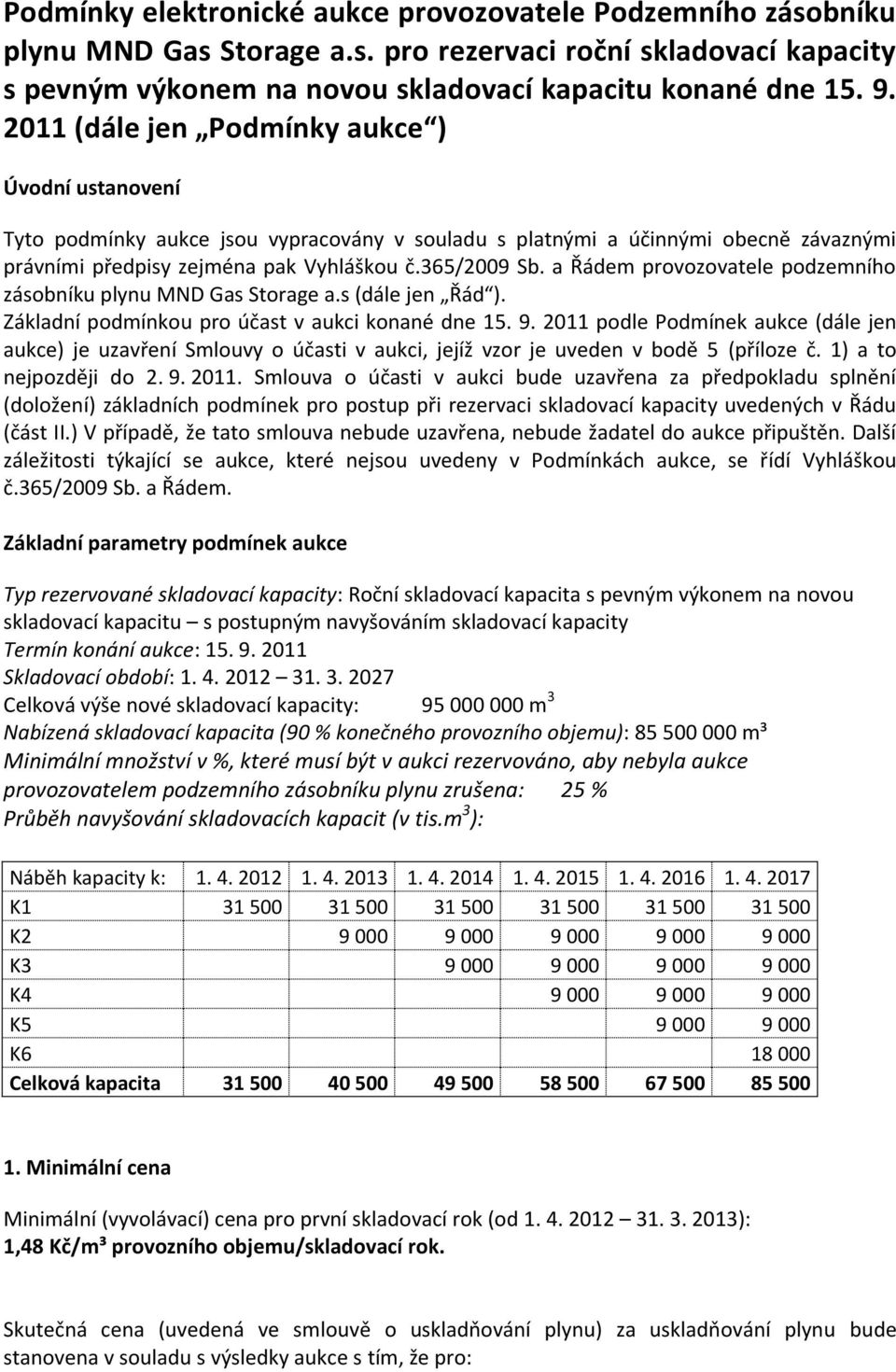 a Řádem provozovatele podzemního zásobníku plynu MND Gas Storage a.s (dále jen Řád ). Základní podmínkou pro účast v aukci konané dne 15. 9.