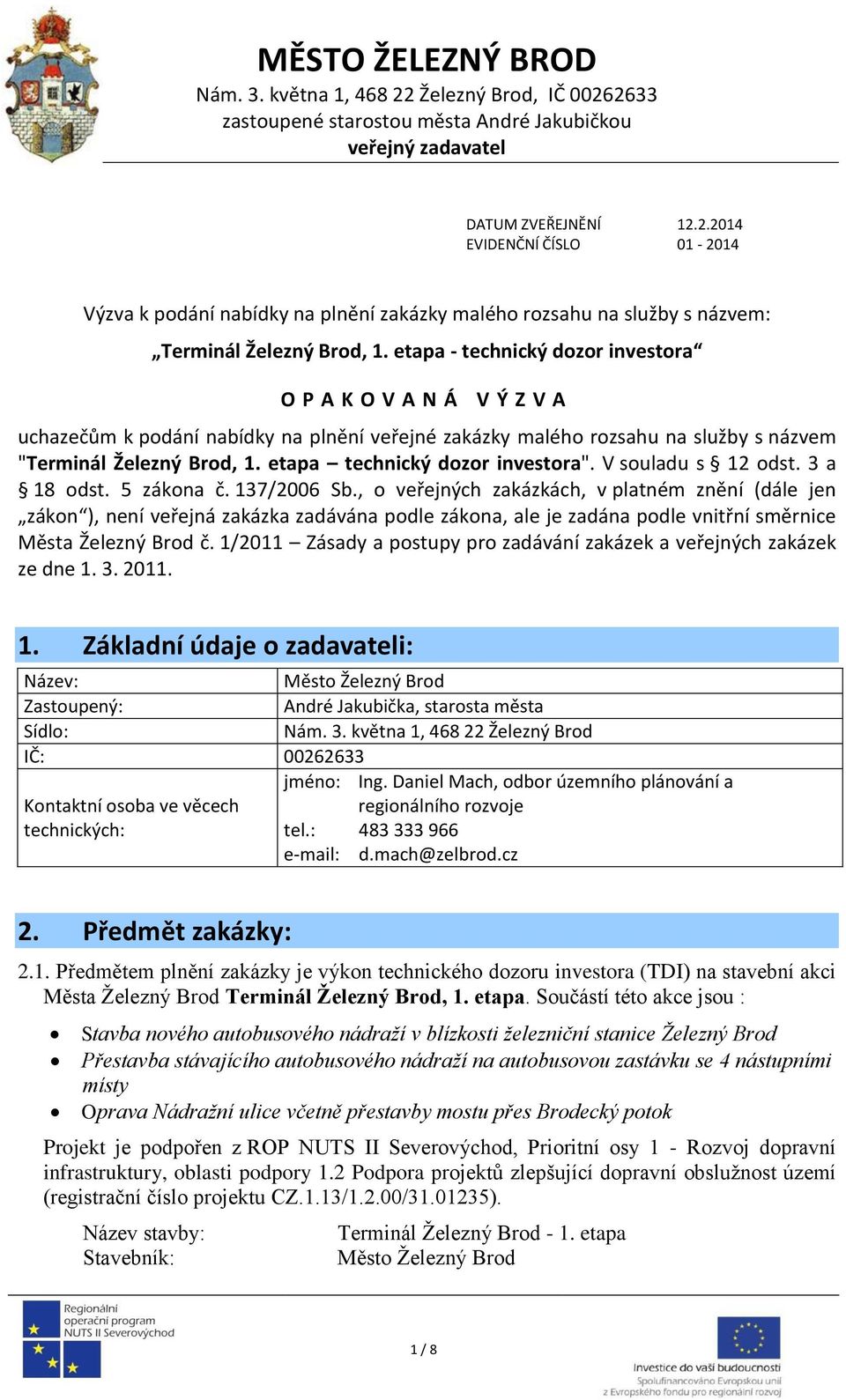 etapa technický dozor investora". V souladu s 12 odst. 3 a 18 odst. 5 zákona č. 137/2006 Sb.