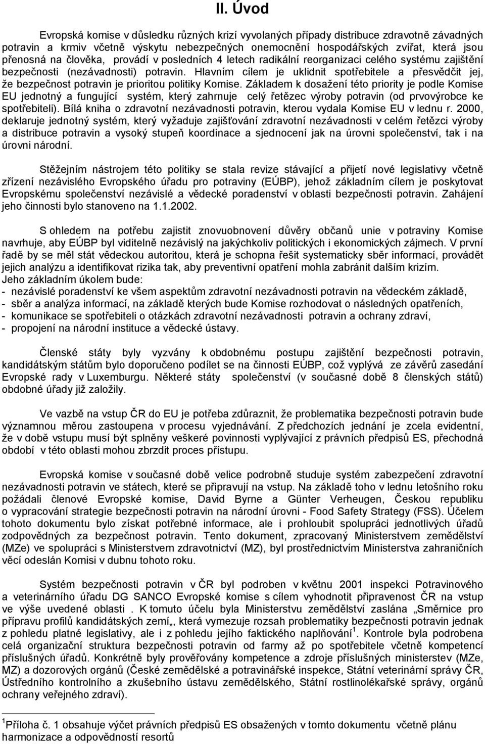 Hlavním cílem je uklidnit spotřebitele a přesvědčit jej, že bezpečnost potravin je prioritou politiky Komise.