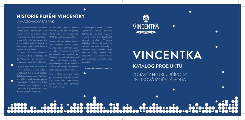 Od roku 1780 vozili luhačovští občané (vodáci) Vincentku až do Vídně, kde šla na odbyt v restauracích, vinárnách a lékárnách.