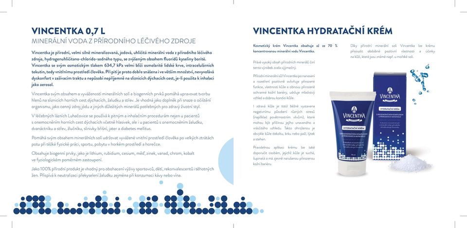 Vincentka se svým osmotickým tlakem 634,7 kpa velmi blíží osmolaritě lidské krve, intracelulárních tekutin, tedy vnitřnímu prostředí člověka.