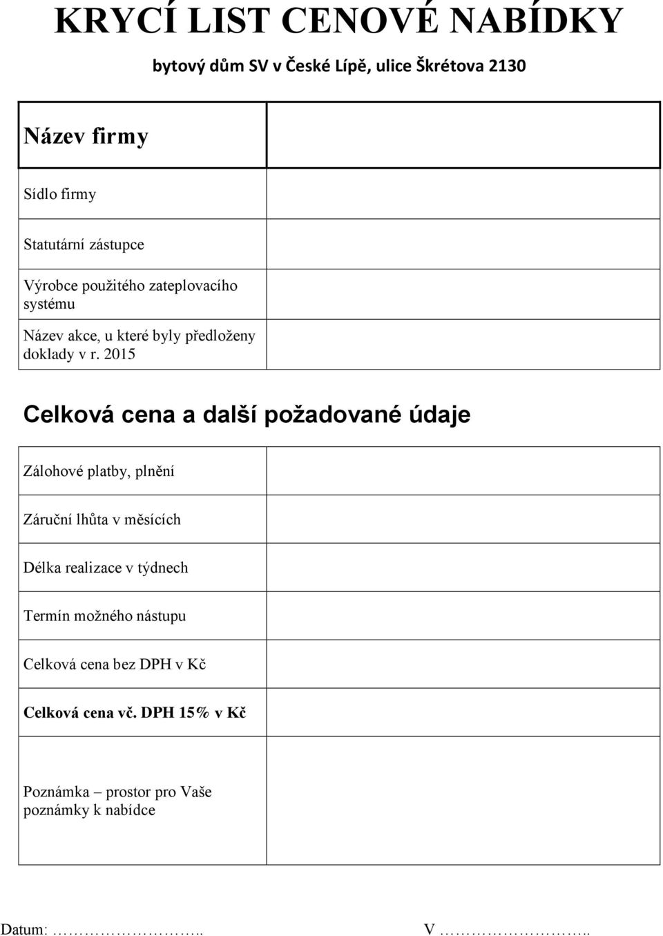 2015 Celková cena a další požadované údaje Zálohové platby, plnění Záruční lhůta v měsících Délka realizace v