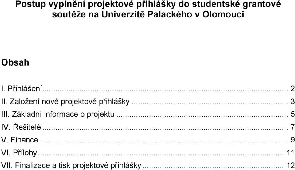 Založení nové projektové přihlášky... 3 III. Základní informace o projektu.