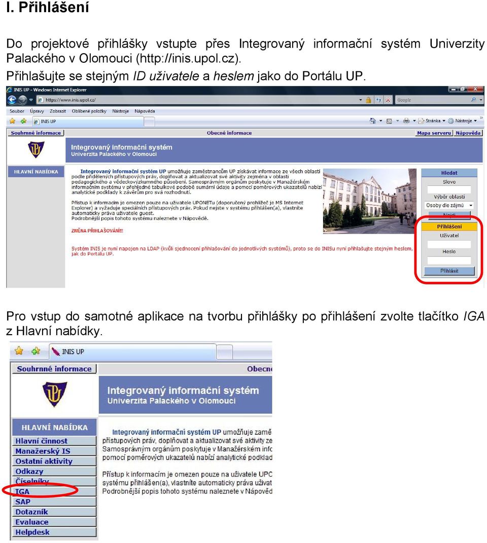 Přihlašujte se stejným ID uživatele a heslem jako do Portálu UP.