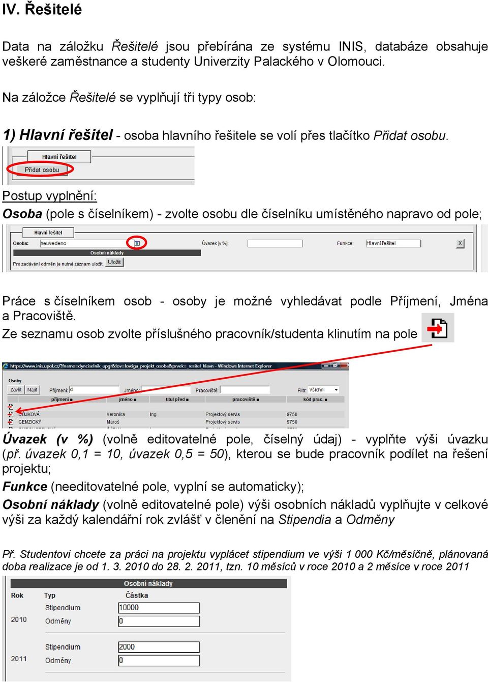 Postup vyplnění: Osoba (pole s číselníkem) - zvolte osobu dle číselníku umístěného napravo od pole; Práce s číselníkem osob - osoby je možné vyhledávat podle Příjmení, Jména a Pracoviště.