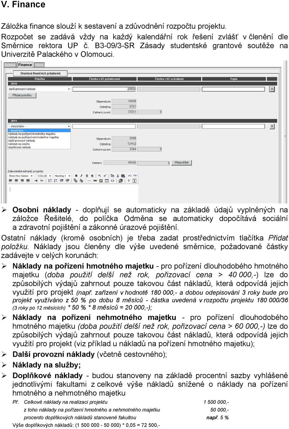 Osobní náklady - doplňují se automaticky na základě údajů vyplněných na záložce Řešitelé, do políčka Odměna se automaticky dopočítává sociální a zdravotní pojištění a zákonné úrazové pojištění.