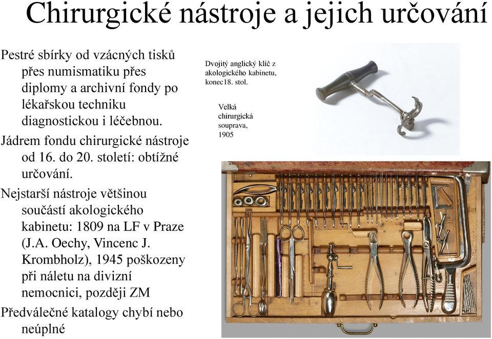 Nejstarší nástroje většinou součástí akologického kabinetu: 1809 na LF v Praze (J.A. Oechy, Vincenc J.