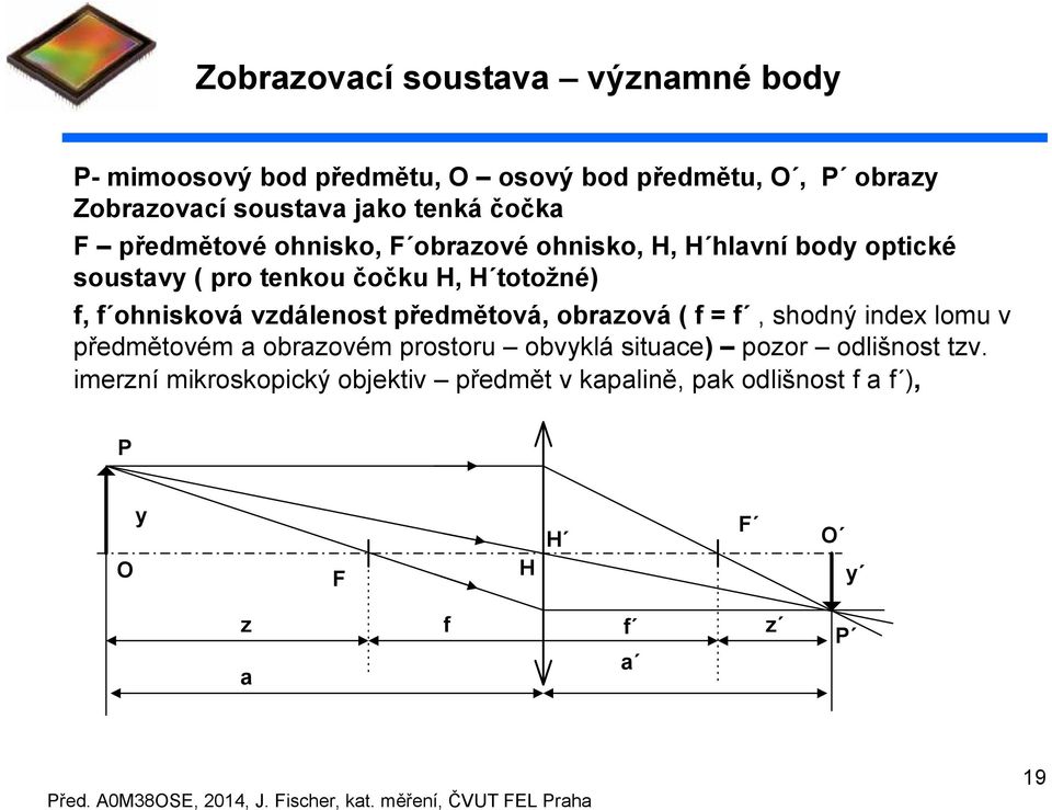 totožné), ohnisková vzdálenost předmětová, obrzová (, shodný index lomu v předmětovém obrzovém prostoru obvyklá