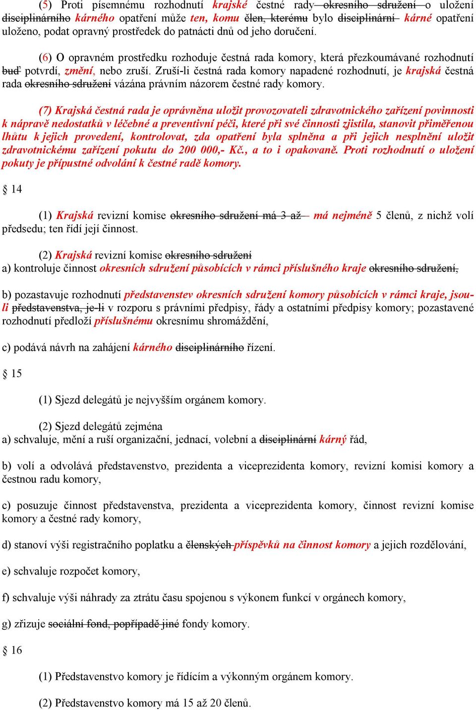 Zruší-li čestná rada komory napadené rozhodnutí, je krajská čestná rada okresního sdružení vázána právním názorem čestné rady komory.