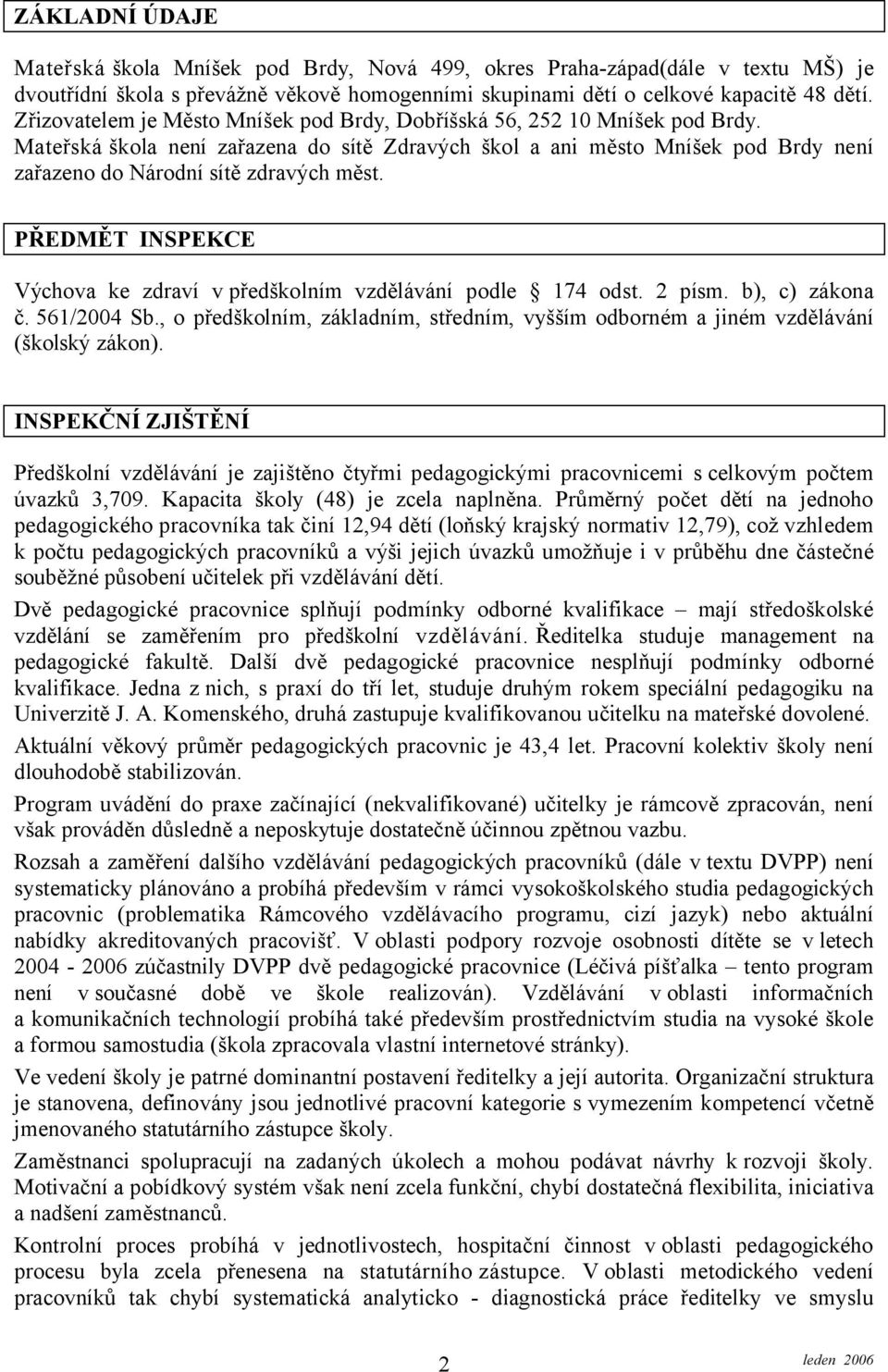 PŘEDMĚT INSPEKCE Výchova ke zdraví v předškolním vzdělávání podle 174 odst. 2 písm. b), c) zákona č. 561/2004 Sb.