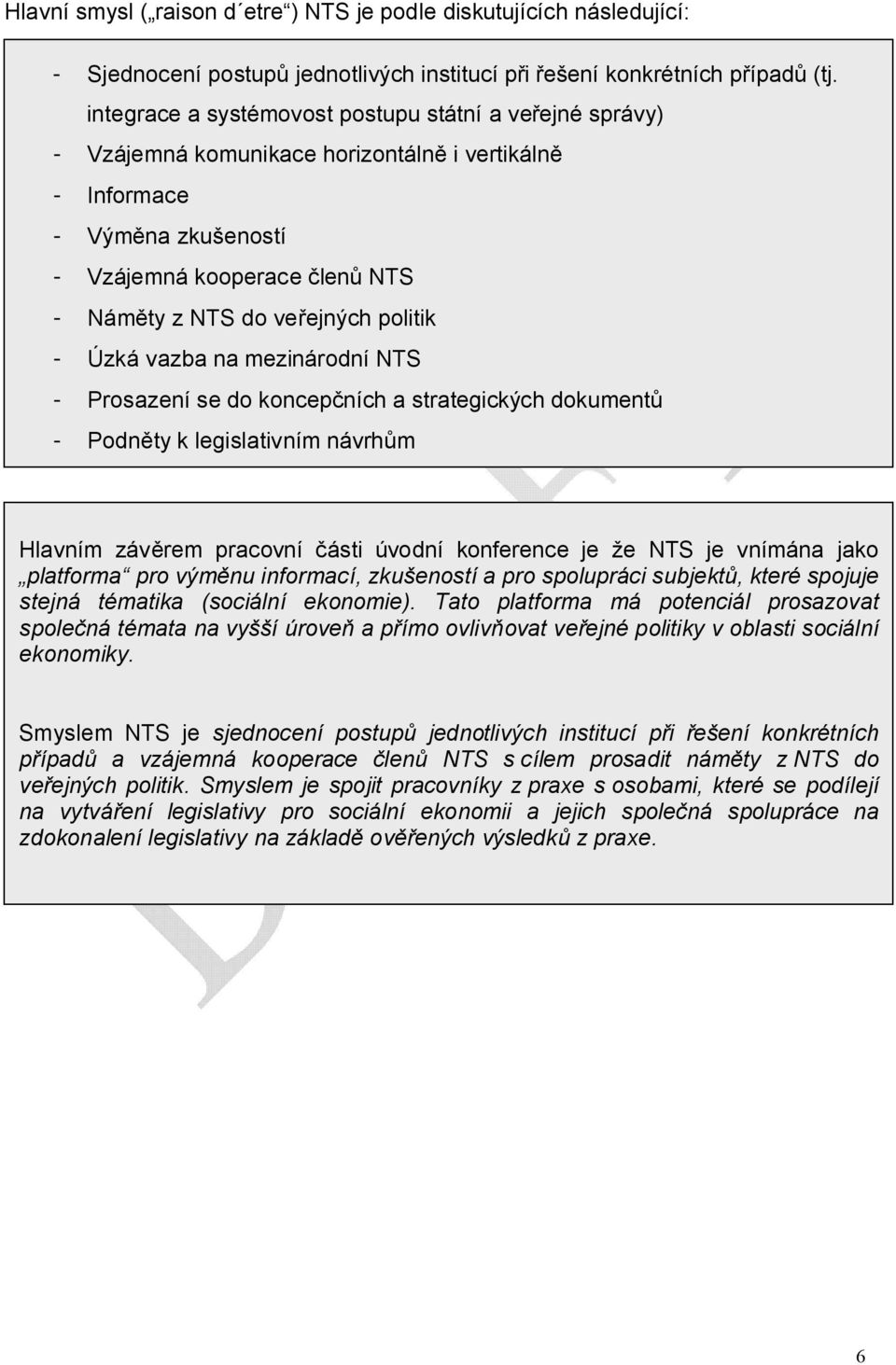 Závěry Informace z úvodní konference Výměna zkušeností Vzájemná kooperace členů NTS Náměty z NTS do veřejných politik Úzká vazba na mezinárodní NTS Prosazení se do koncepčních a strategických