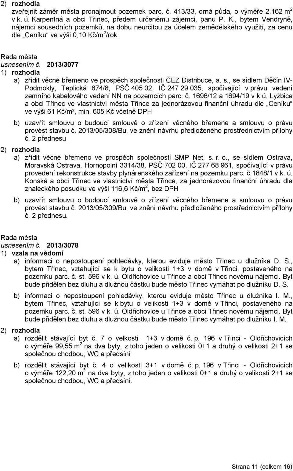 usnesením č. 2013/3077 a) zřídit věcné břemeno ve prospěch sp