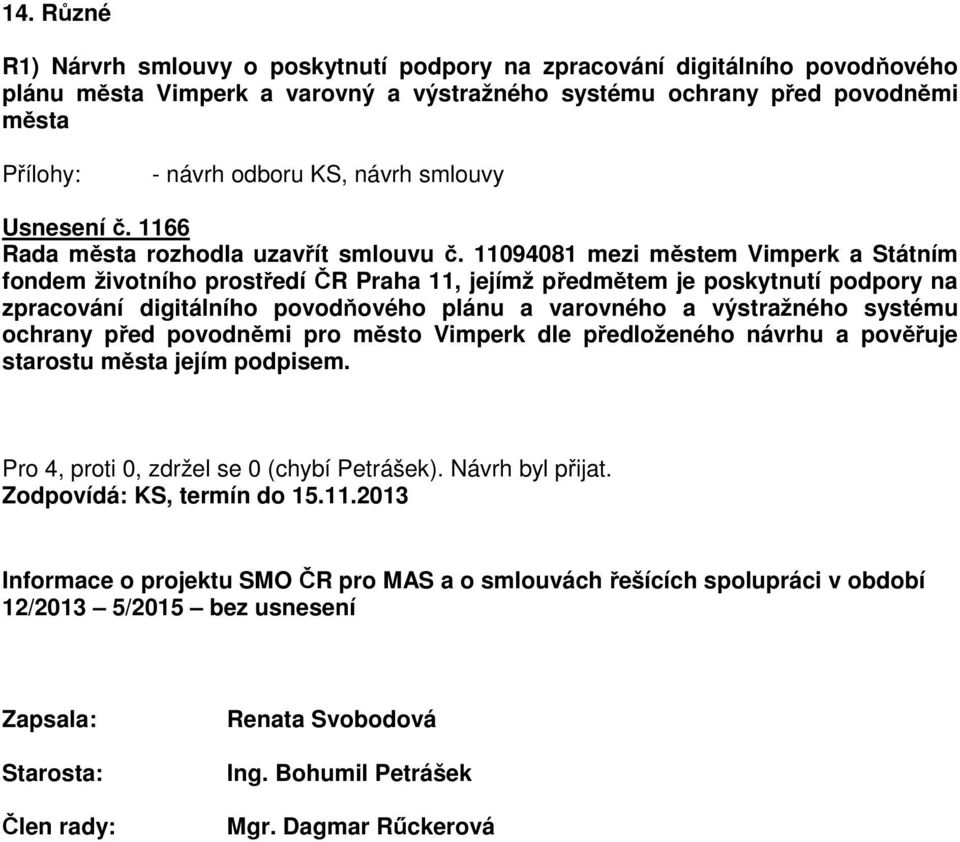11094081 mezi městem Vimperk a Státním fondem životního prostředí ČR Praha 11, jejímž předmětem je poskytnutí podpory na zpracování digitálního povodňového plánu a varovného a výstražného systému