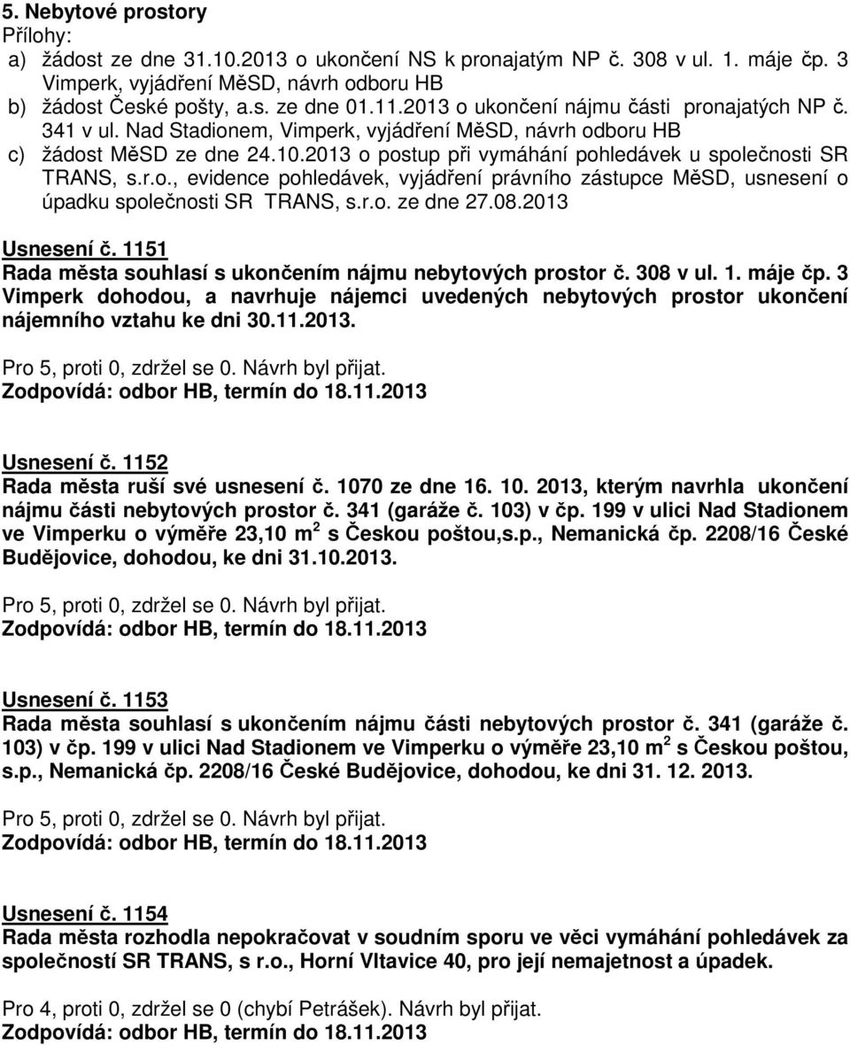 2013 o postup při vymáhání pohledávek u společnosti SR TRANS, s.r.o., evidence pohledávek, vyjádření právního zástupce MěSD, usnesení o úpadku společnosti SR TRANS, s.r.o. ze dne 27.08.