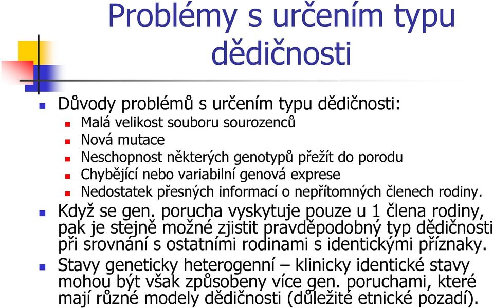 porucha vyskytuje pouze u 1 člena rodiny, pak je stejně možné zjistit pravděpodobný typ dědičnosti při srovnání s ostatními rodinami s identickými