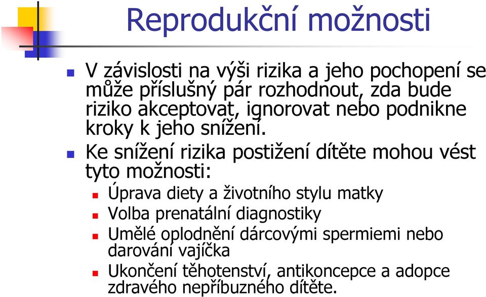 Ke snížení rizika postižení dítěte mohou vést tyto možnosti: Úprava diety a životního stylu matky Volba