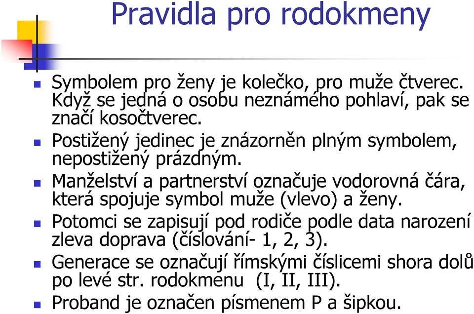 Postižený jedinec je znázorněn plným symbolem, nepostižený prázdným.