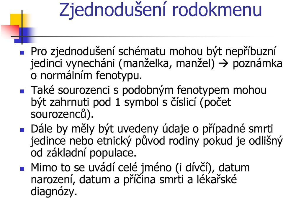 Také sourozenci s podobným fenotypem mohou být zahrnuti pod 1 symbol s číslicí (počet sourozenců).