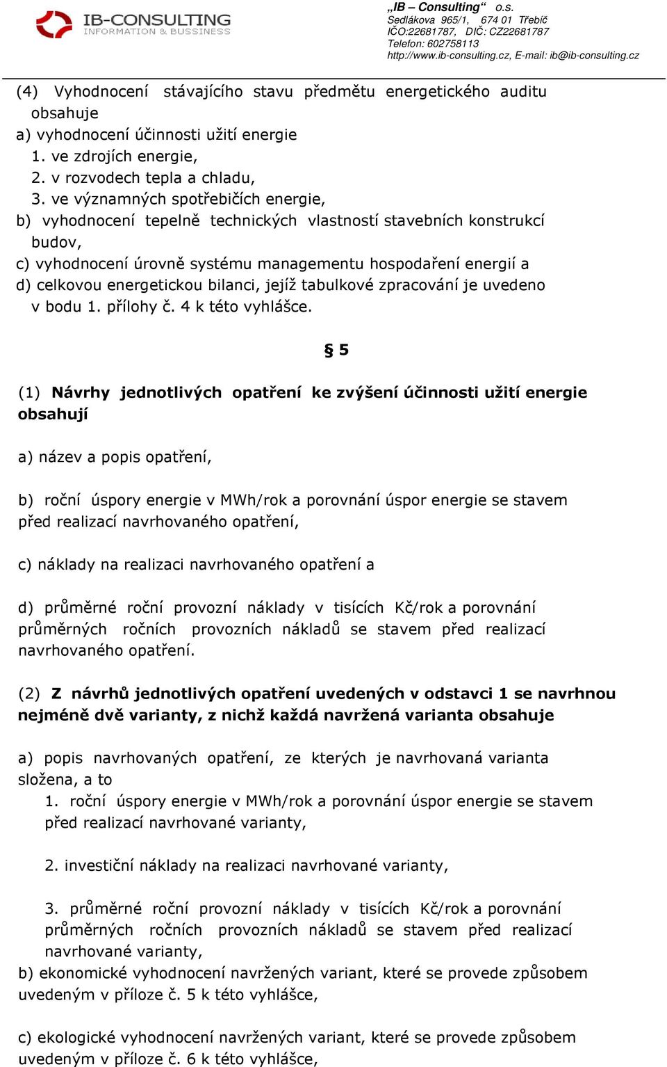 bilanci, jejíž tabulkové zpracování je uvedeno v bodu 1. přílohy č. 4 k této vyhlášce.