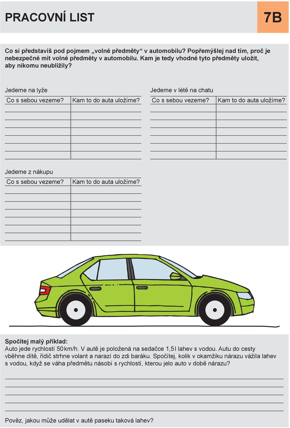 Kam to do auta uložíme? Spočítej malý příklad: Auto jede rychlostí 50 km/h. V autě je položená na sedačce 1,5 l lahev s vodou.