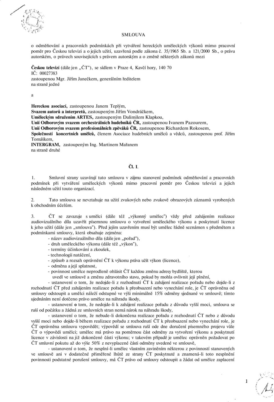 Jiřím Janečkem, generálním ředitelem na straně jedné a Hereckou asociací, zastoupenou Janem Teplým, Svazem autorů a interpretů, zastoupeným Jiřím Vondráčkem, Uměleckým sdružením ARTES, zastoupeným