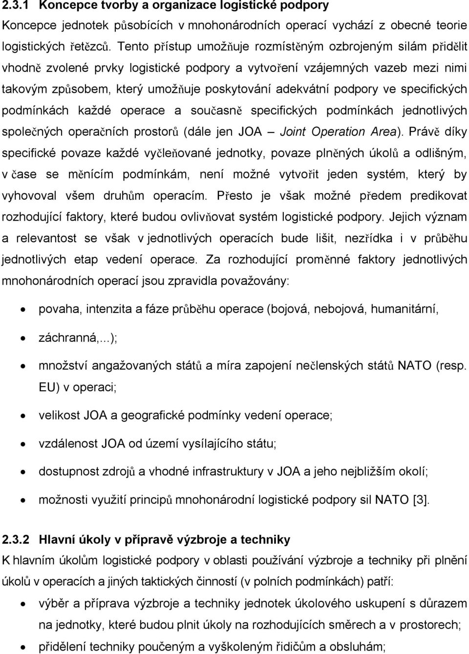 podpory ve specifických podmínkách každé operace a současně specifických podmínkách jednotlivých společných operačních prostorů (dále jen JOA Joint Operation Area).
