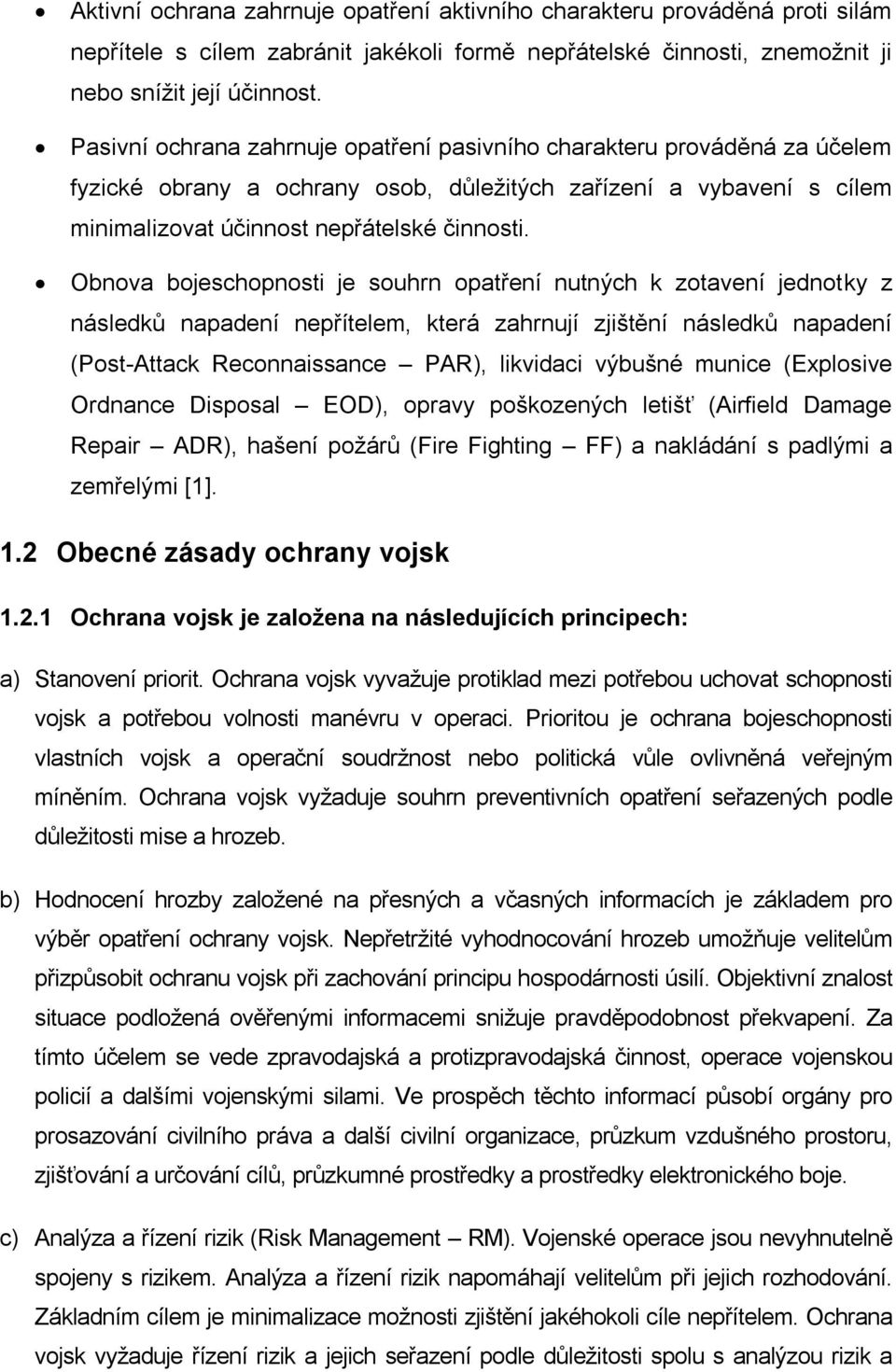 Obnova bojeschopnosti je souhrn opatření nutných k zotavení jednotky z následků napadení nepřítelem, která zahrnují zjištění následků napadení (Post-Attack Reconnaissance PAR), likvidaci výbušné