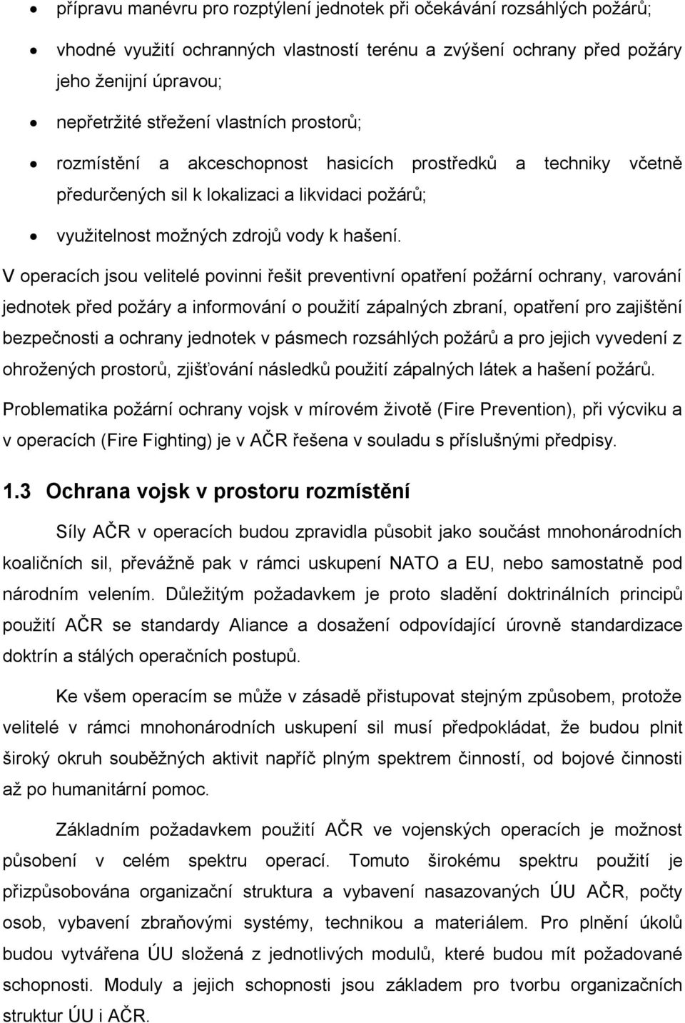 V operacích jsou velitelé povinni řešit preventivní opatření požární ochrany, varování jednotek před požáry a informování o použití zápalných zbraní, opatření pro zajištění bezpečnosti a ochrany