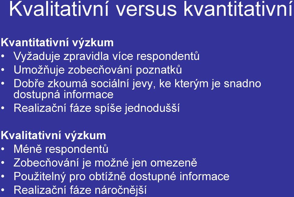 dostupná informace Realizační fáze spíše jednodušší Kvalitativní výzkum Méně respondentů