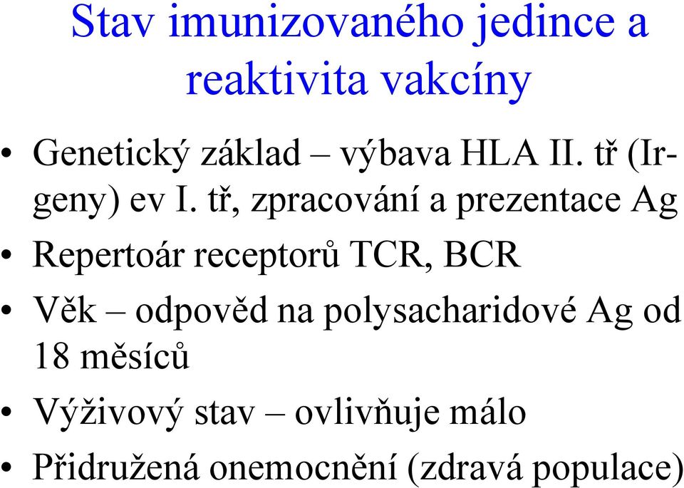 tř, zpracování a prezentace Ag Repertoár receptorů TCR, BCR Věk