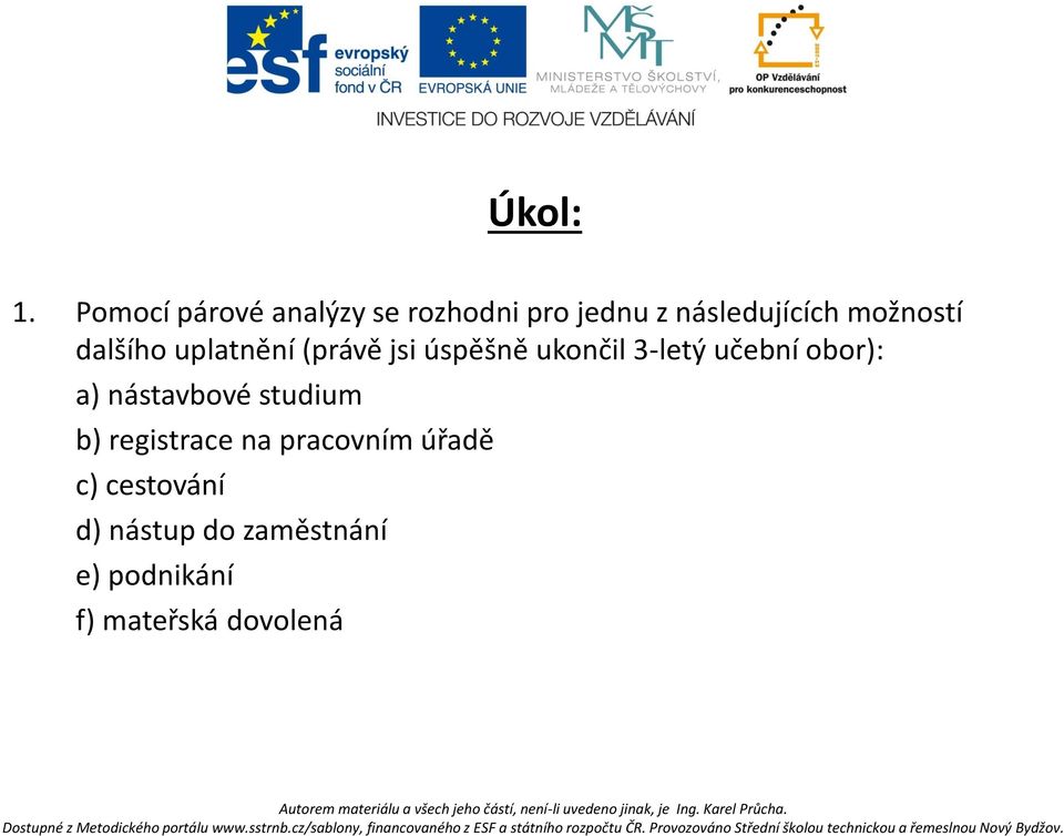 možností dalšího uplatnění (právě jsi úspěšně ukončil 3-letý učební