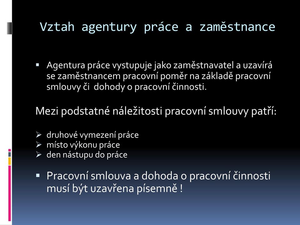 Mezi podstatné náležitosti pracovní smlouvy patří: druhové vymezení práce místo výkonu