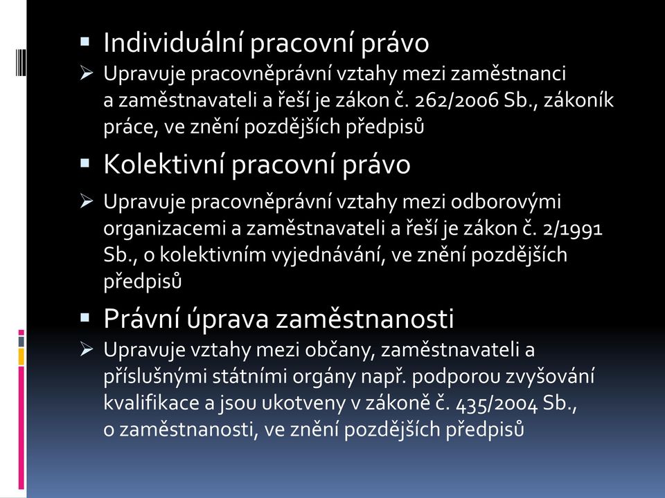 zaměstnavateli a řeší je zákon č. 2/1991 Sb.