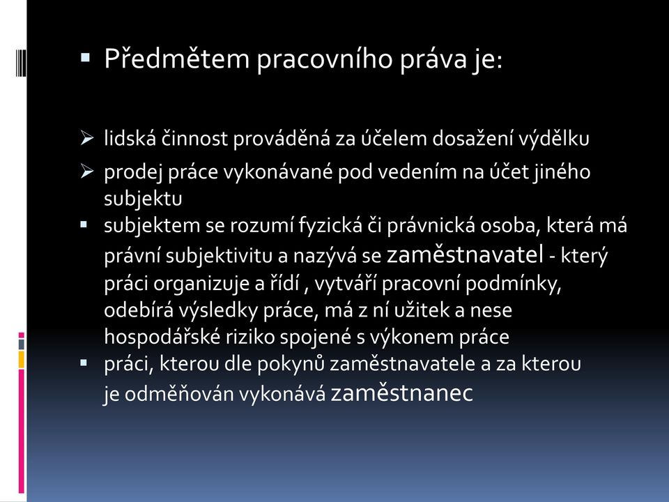 zaměstnavatel - který práci organizuje a řídí, vytváří pracovní podmínky, odebírá výsledky práce, má z ní užitek a nese