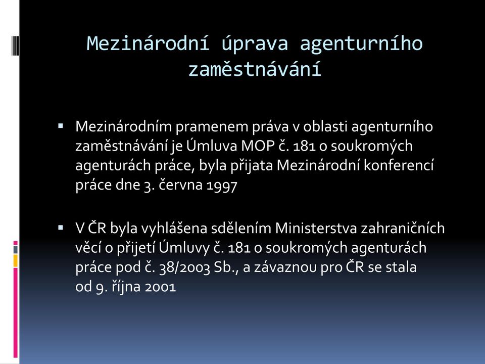 181 o soukromých agenturách práce, byla přijata Mezinárodní konferencí práce dne 3.