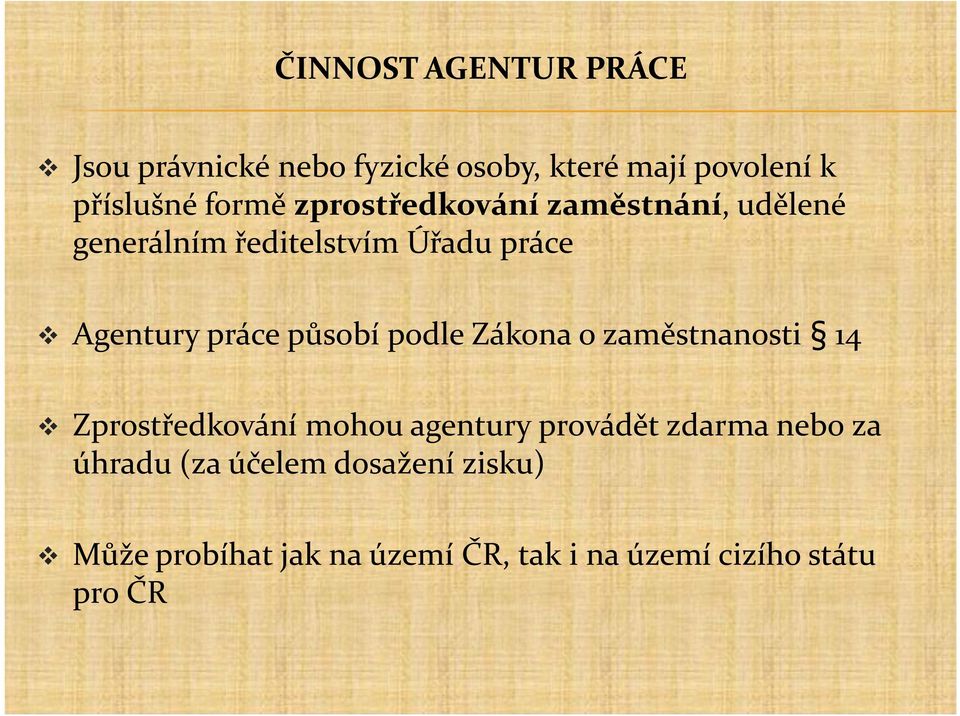 působí podle Zákona o zaměstnanosti 14 Zprostředkování mohou agentury provádět zdarma nebo za