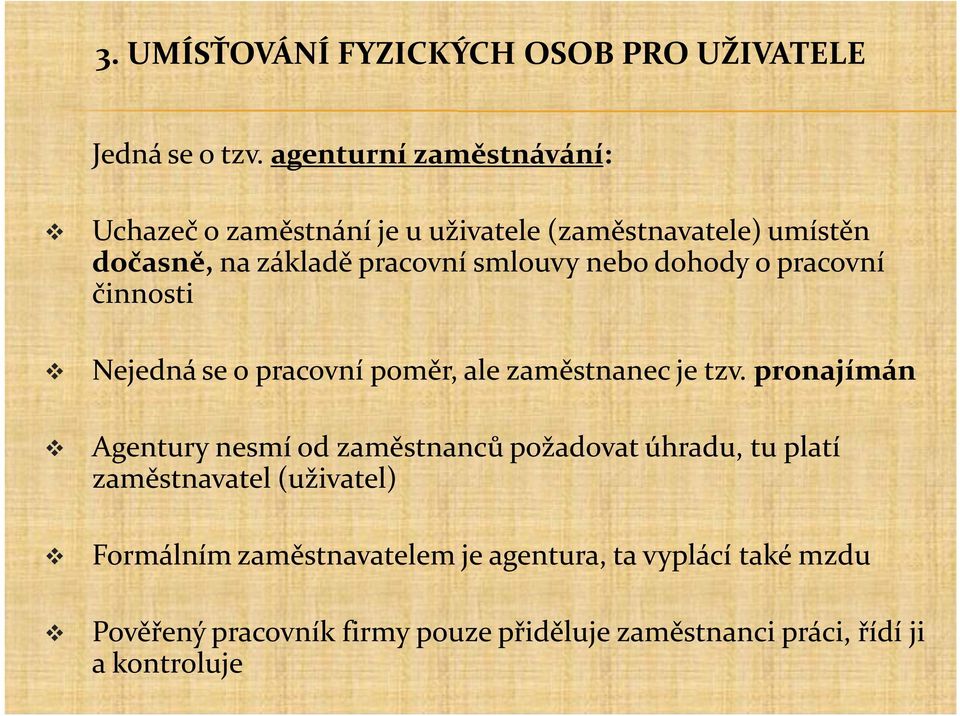 nebo dohody o pracovní činnosti Nejedná se o pracovní poměr, ale zaměstnanec je tzv.