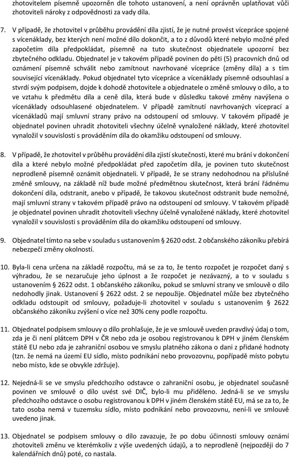 díla předpokládat, písemně na tuto skutečnost objednatele upozorní bez zbytečného odkladu.