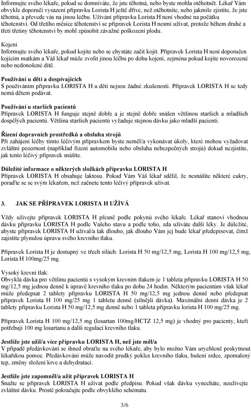 Užívání přípravku Lorista H není vhodné na počátku těhotenství.