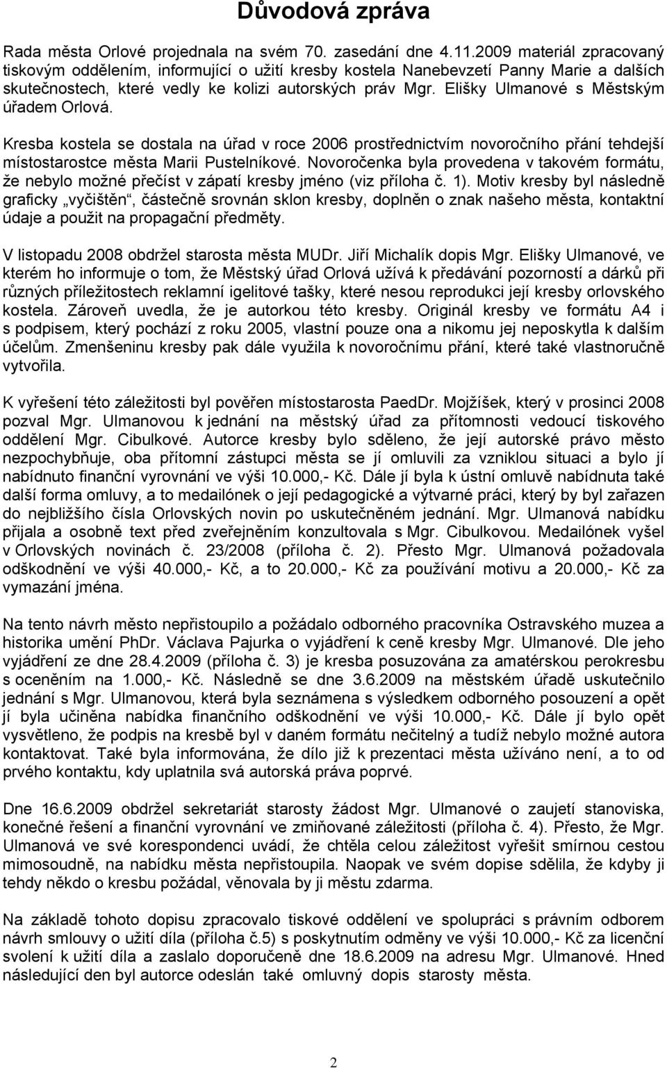 Elišky Ulmanové s Městským úřadem Orlová. Kresba kostela se dostala na úřad v roce 2006 prostřednictvím novoročního přání tehdejší místostarostce města Marii Pustelníkové.