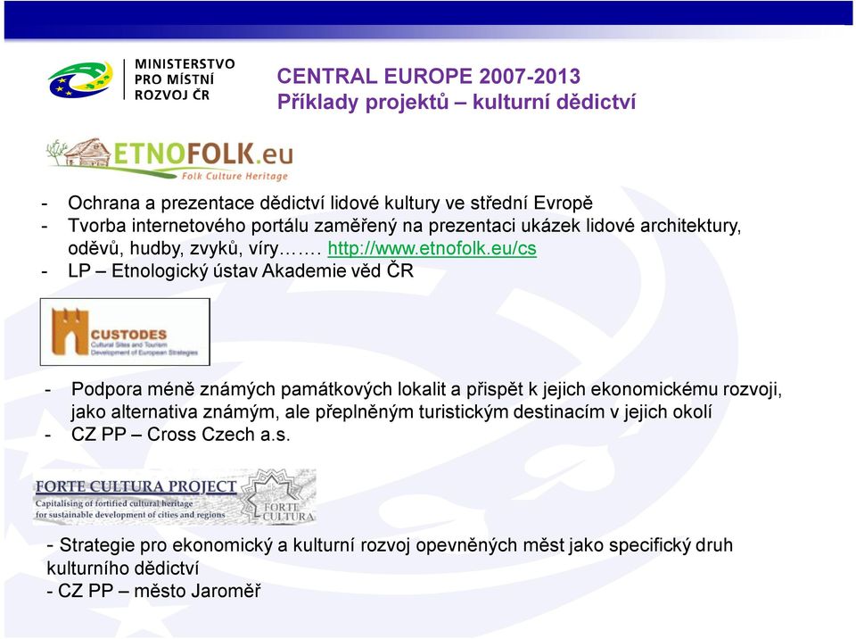 eu/cs - LP Etnologický ústav Akademie věd ČR - Podpora méně známých památkových lokalit a přispět k jejich ekonomickému rozvoji, jako alternativa