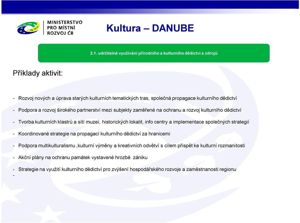 Podpora a rozvoj širokého partnerství mezi subjekty zaměřené na ochranu a rozvoj kulturního dědictví - Tvorba kulturních klastrů a sítí muzeí, historických lokalit, info centry a