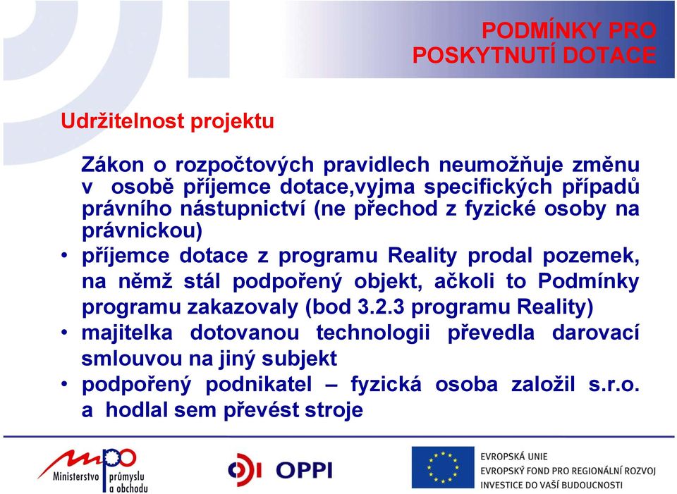 Reality prodal pozemek, na němž stál podpořený objekt, ačkoli to Podmínky programu zakazovaly (bod 3.2.